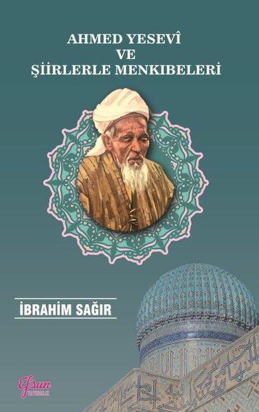 İbrahim SağırTürk ŞiiriAhmed Yesevi ve Şiirlerle Menkıbeleri