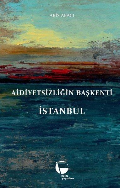 Aris Abacıİstanbul Gezi Rehberi KitaplarıAidiyetsizliğin Başkenti İstanbul