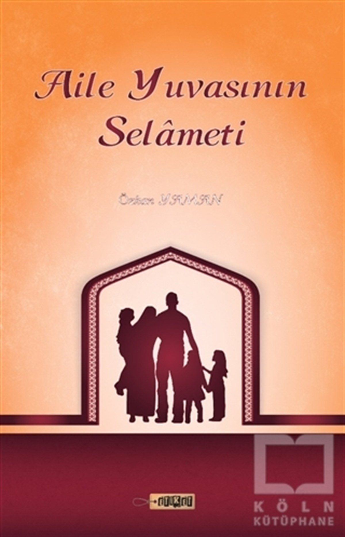 Özkan Yamanİslamda Aile ve ÇocukAile Yuvasının Selameti