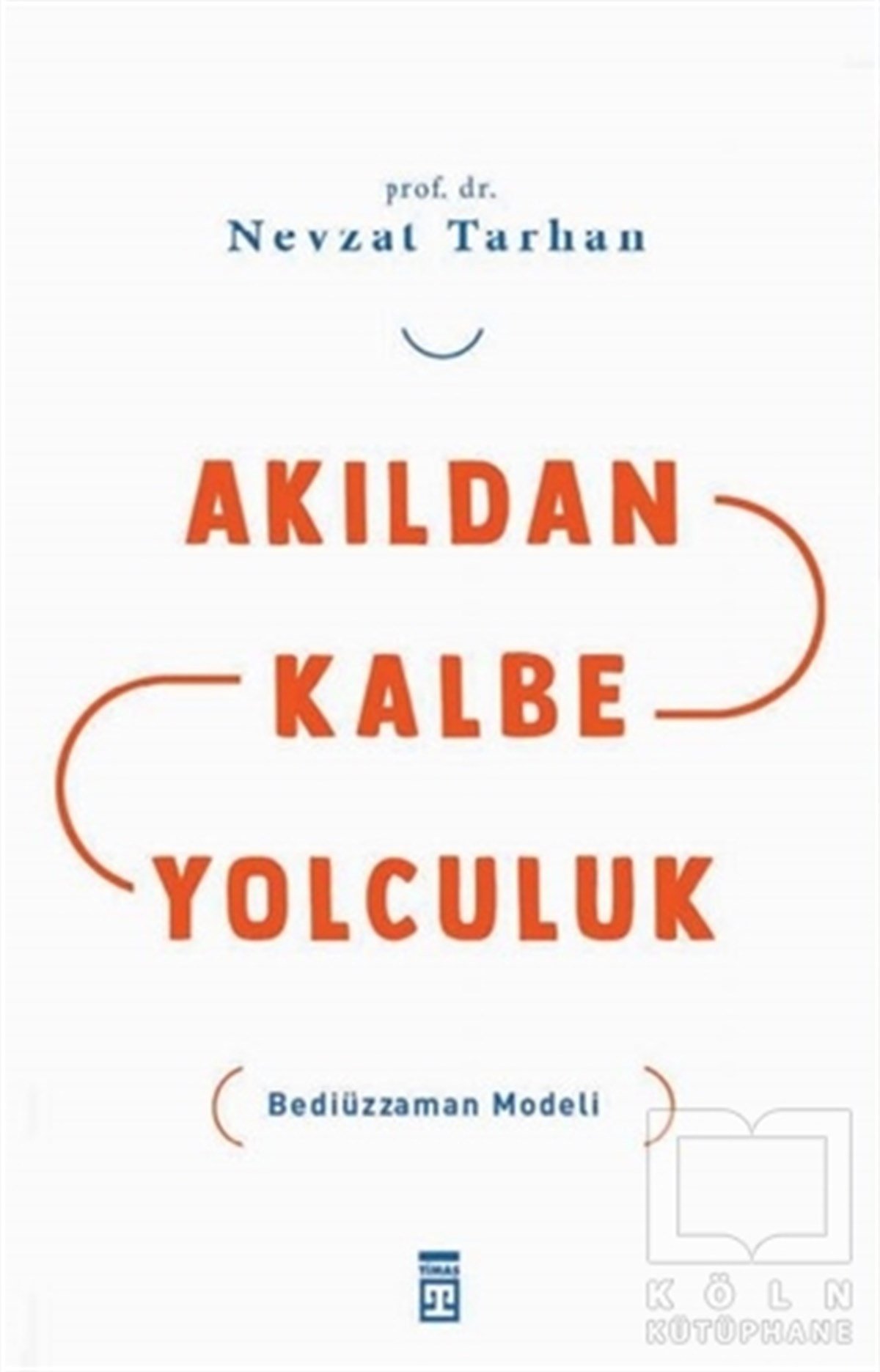 Nevzat Tarhanİslami Araştırma ve İnceleme KitaplarıAkıldan Kalbe Yolculuk