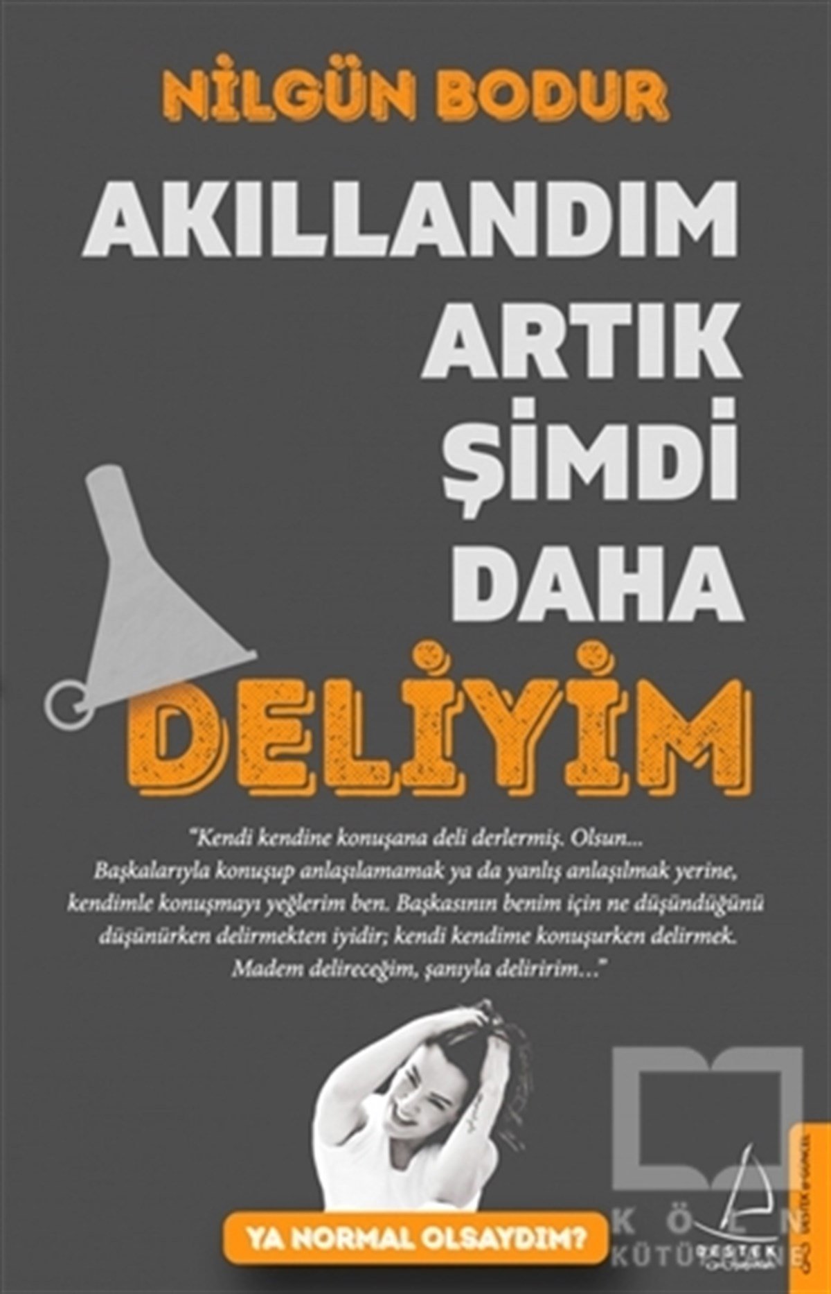Nilgün BodurAnlatıAkıllandım Artık Şimdi Daha Deliyim