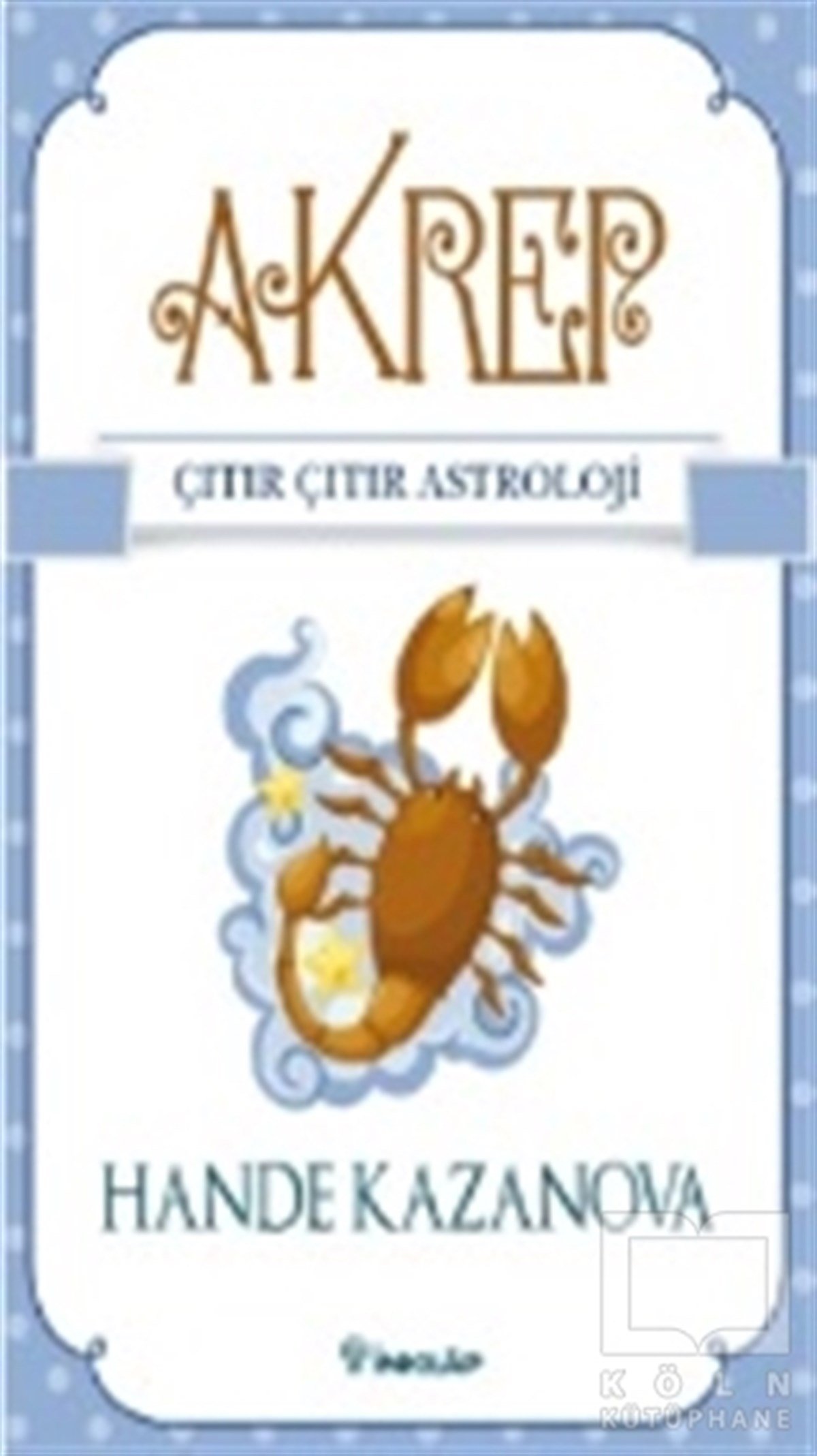 Hande KazanovaAstroloji-Fal- RüyaAkrep - Çıtır Çıtır Astroloji