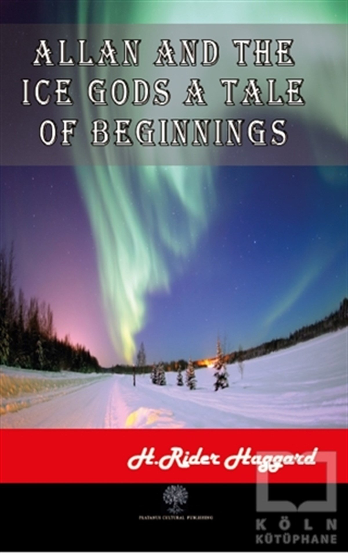 H. Rider HaggardTürkçe RomanlarAllan and The Ice Gods A Tale Of Beginnings