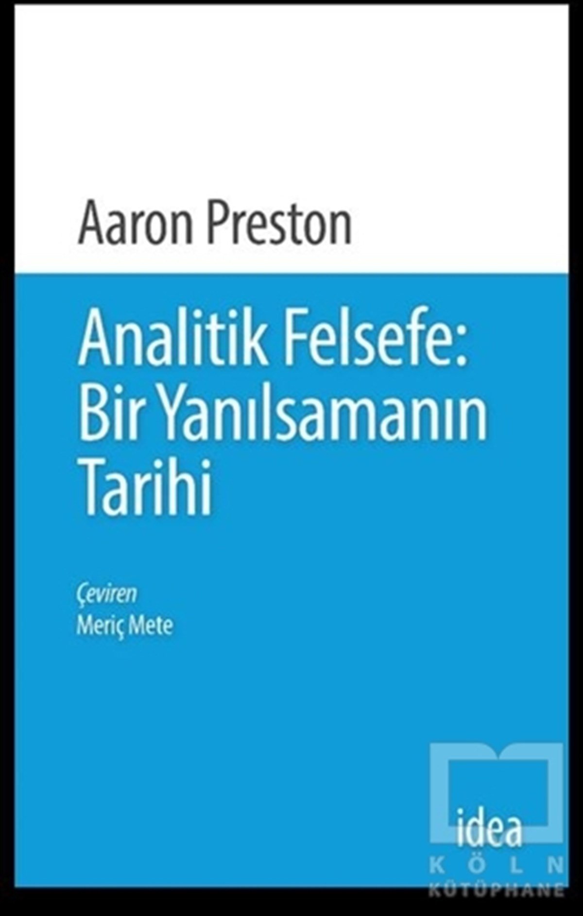 Aaron PrestonFelsefe TarihiAnalitik Felsefe: Bir Yanılsamanın Tarihi