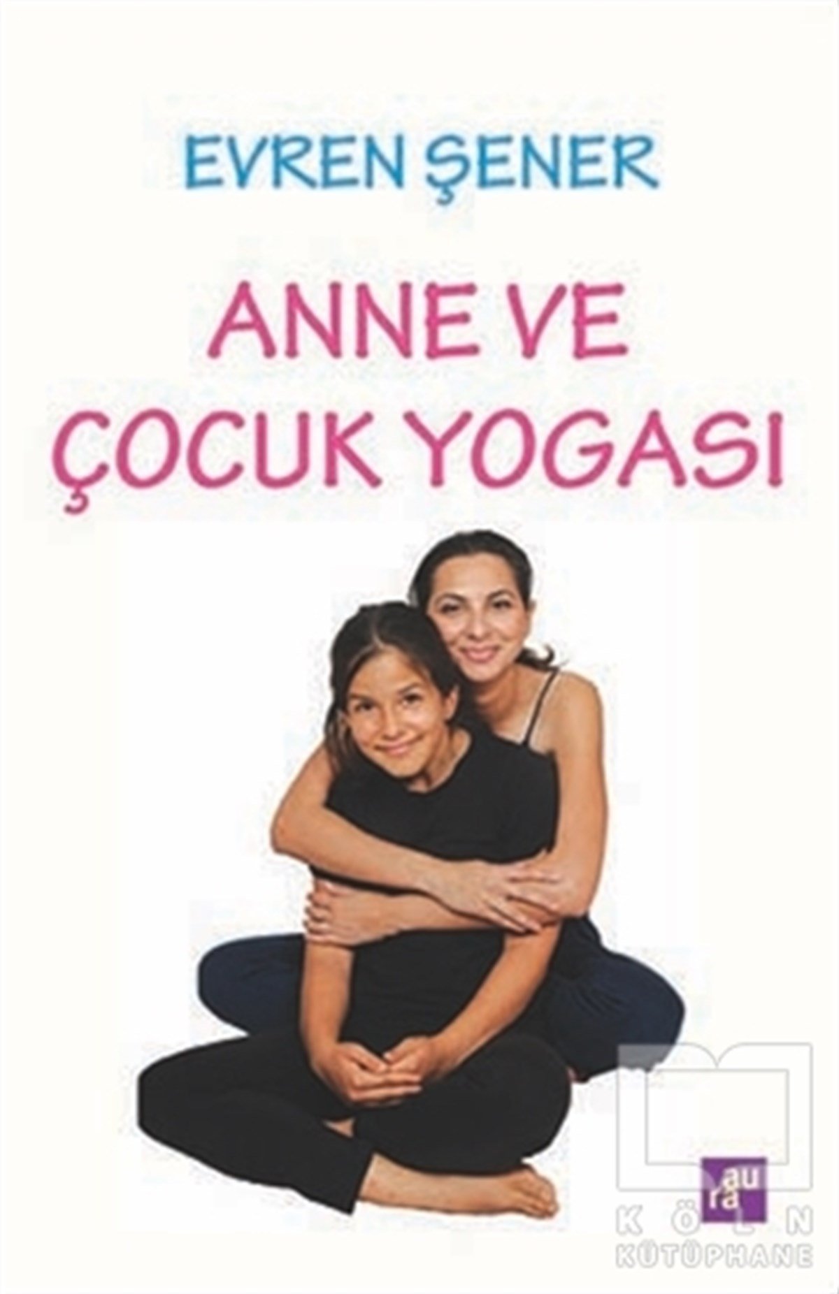 Evren ŞenerYoga -MeditasyonAnne ve Çocuk Yogası
