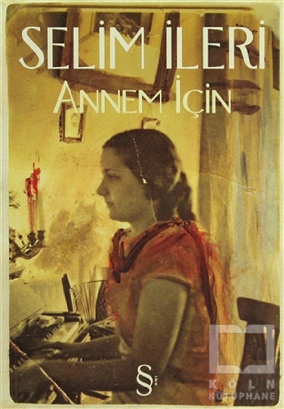 Selim İleriAnı - Mektup - GünlükAnnem İçin