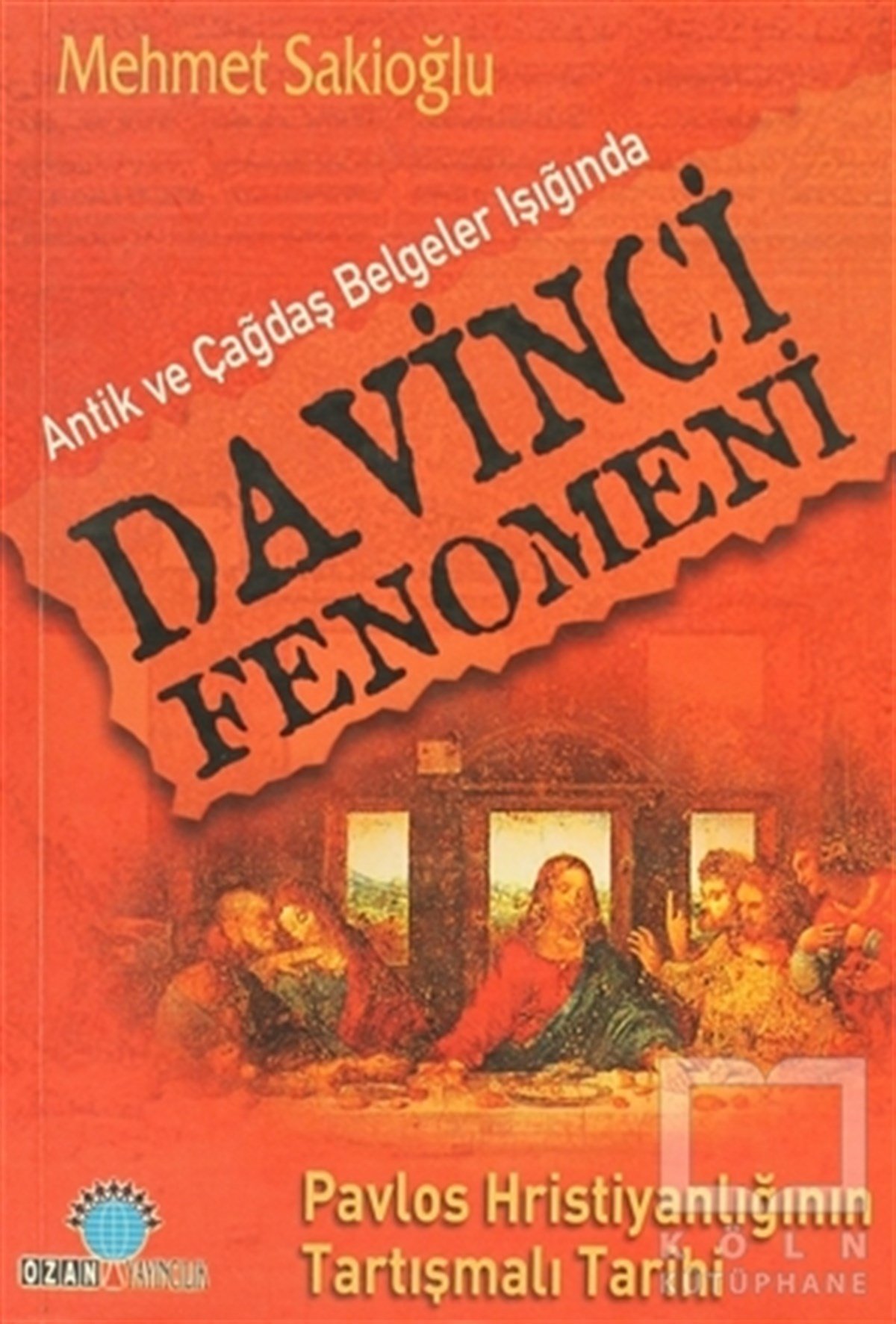 Mehmet SakioğluHıristiyanlıkAntik ve Çağdaş Belgeler Işığında Davinci Fenomeni
