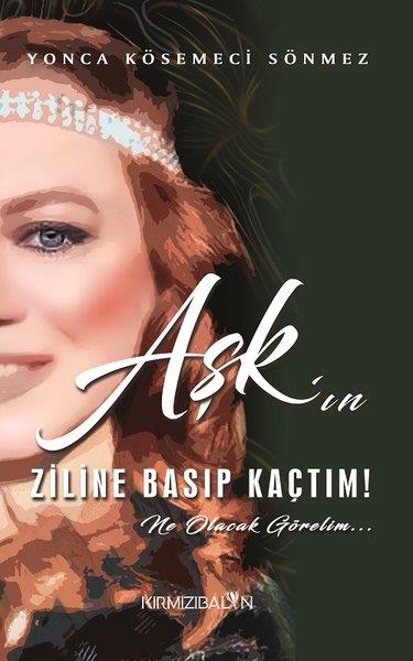Yonca Kösemeci SönmezKişisel Gelişim KitaplarıAşk'ın Ziline Basıp Kaçtı! Ne Olacak Görelim