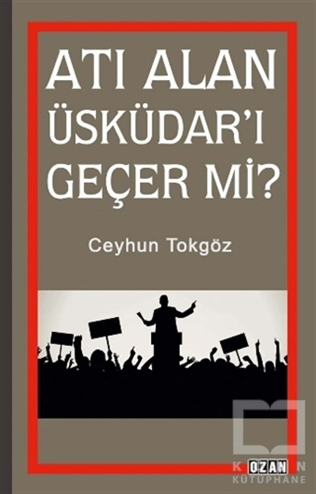 Ceyhun TokgözGüncel Siyaset KitaplarıAtı Alan Üsküdar'ı Geçer mi?