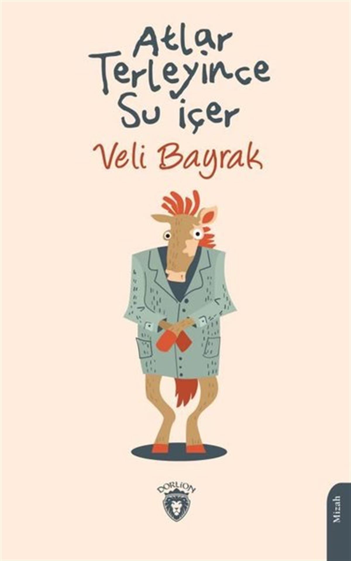 Veli BayrakMizah Romani - ÖyküAtlar Terleyince Su İçer
