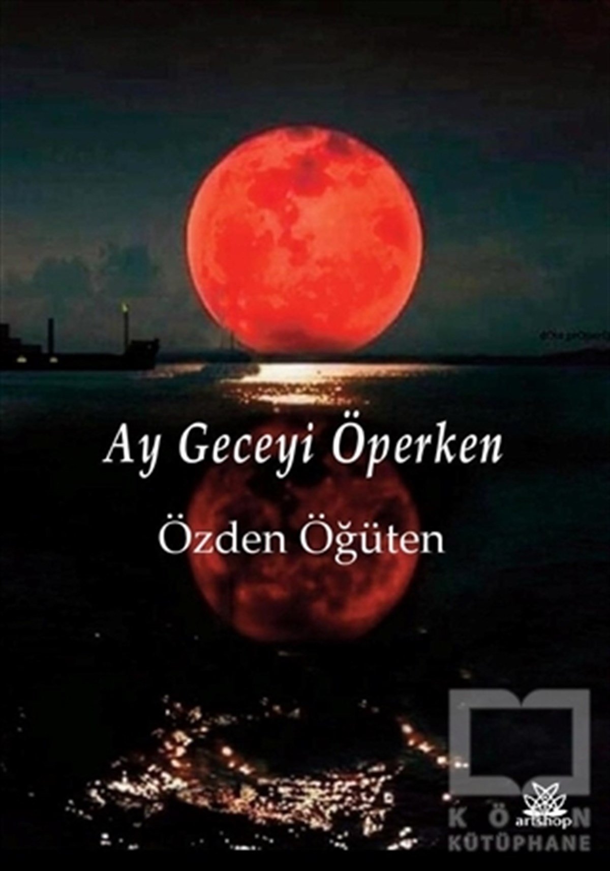 Özden ÖğütenTürkçe Şiir KitaplarıAy Geceyi Öperken