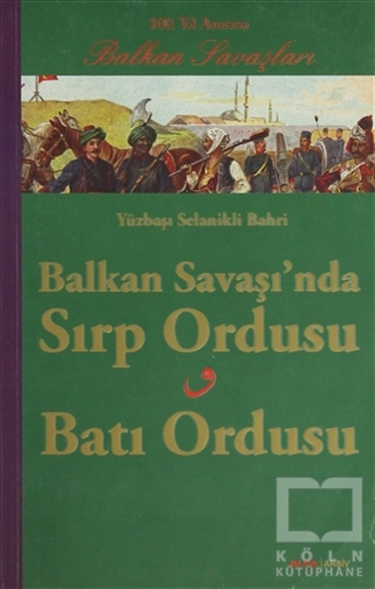 Selanikli BahriÖnemli Olaylar ve Biyografi - OtobiyografiBalkan Savaşında Sırp Ordusu - Batı Ordusu
