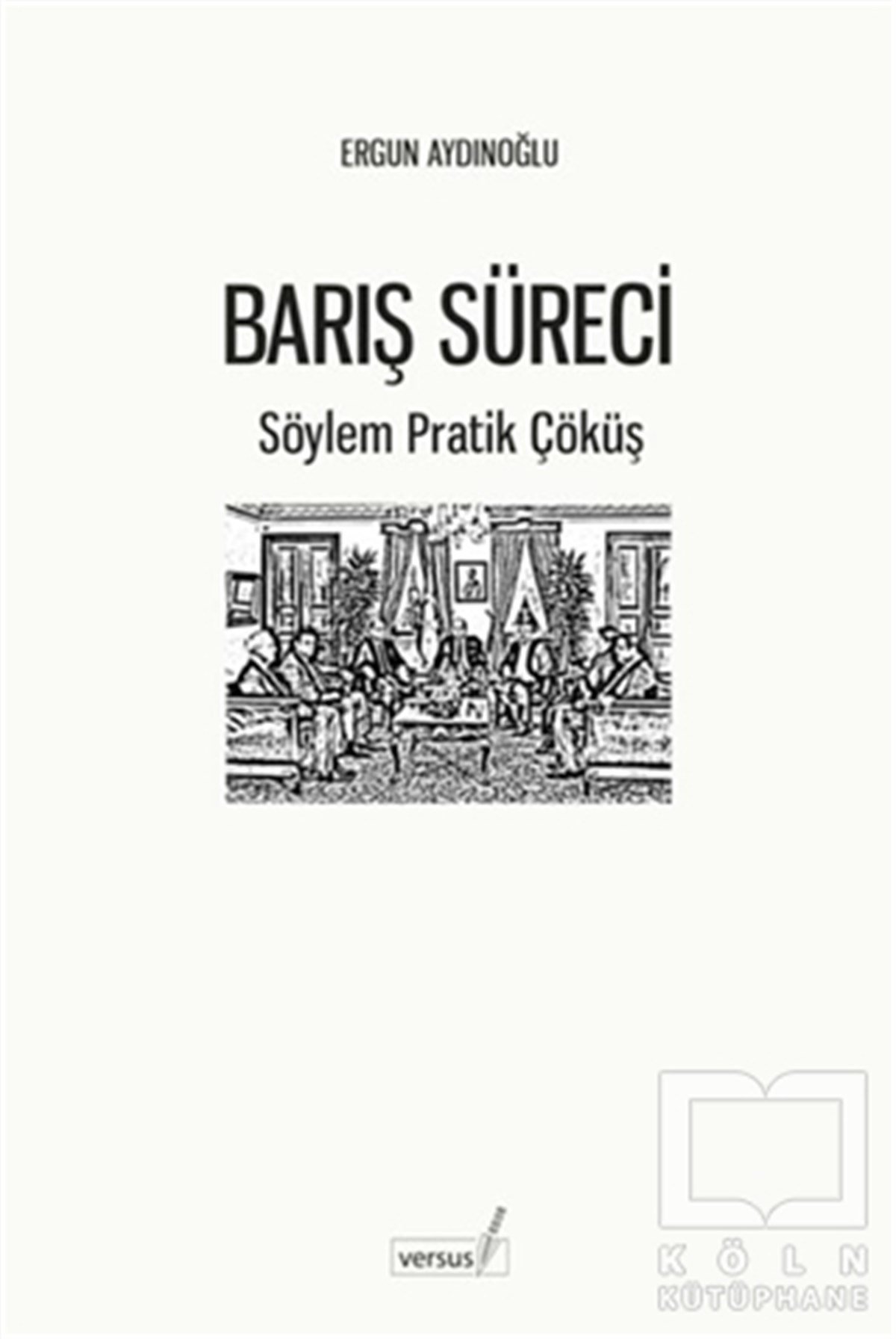 Ergun AydınoğluAraştırma & İnceleme ve Referans KitaplarıBarış Süreci - Söylem Pratik Çöküş