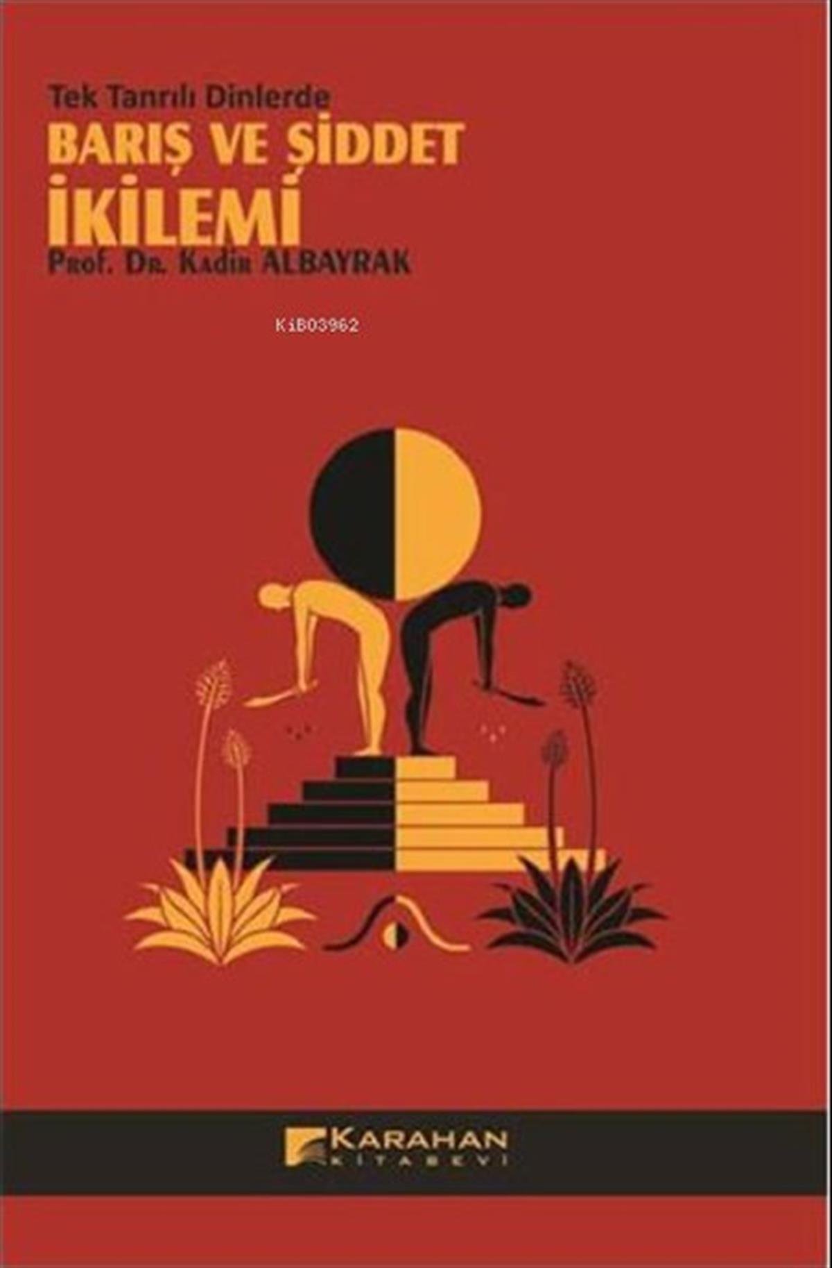 Kadir AlbayrakDinBarış ve Şiddet İkilemi - Tek Tanrılı Dinlerde