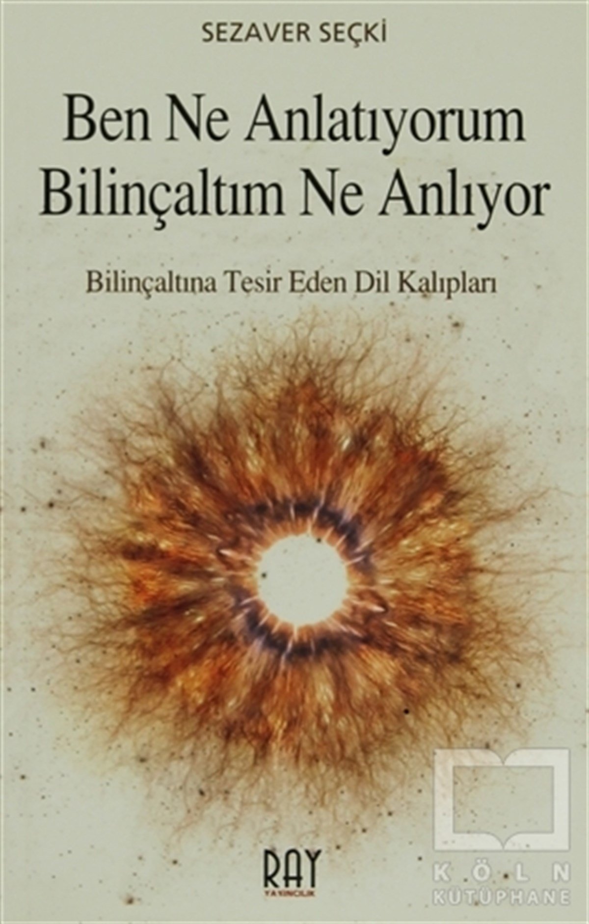 Sezaver SeçkiKişisel Gelişim KitaplarıBen Ne Anlatıyorum Bilinçaltım Ne Anlıyor