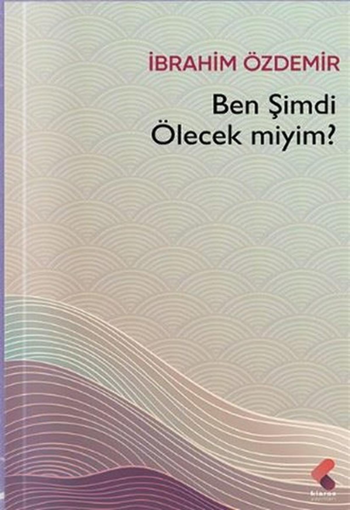 İbrahim ÖzdemirTürk ŞiiriBen Şimdi Ölecek miyim?