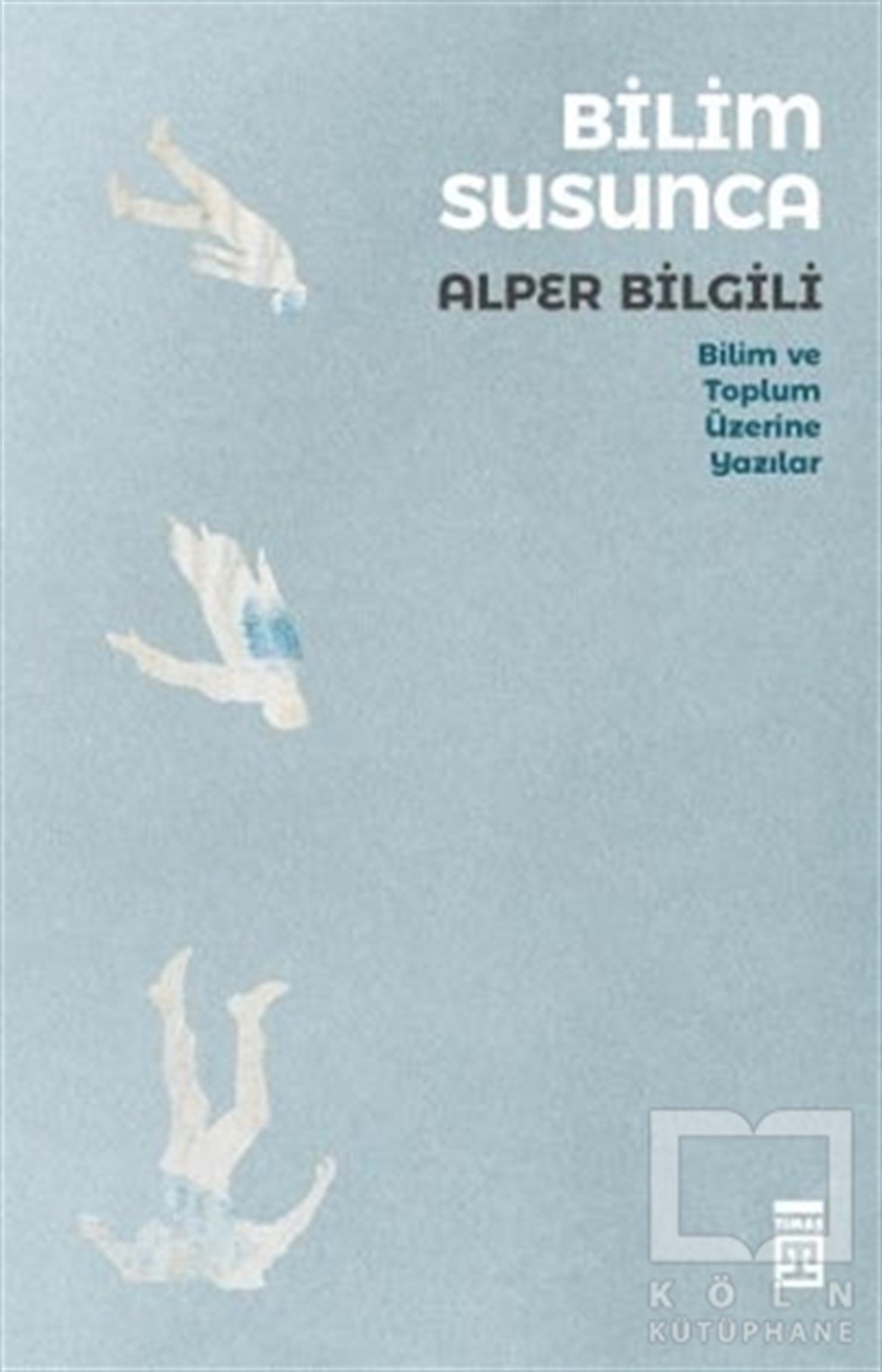 Alper BilgiliSosyal Bilimler KitaplarıBilim Susunca - Bilim ve Toplum Üzerine Yazılar