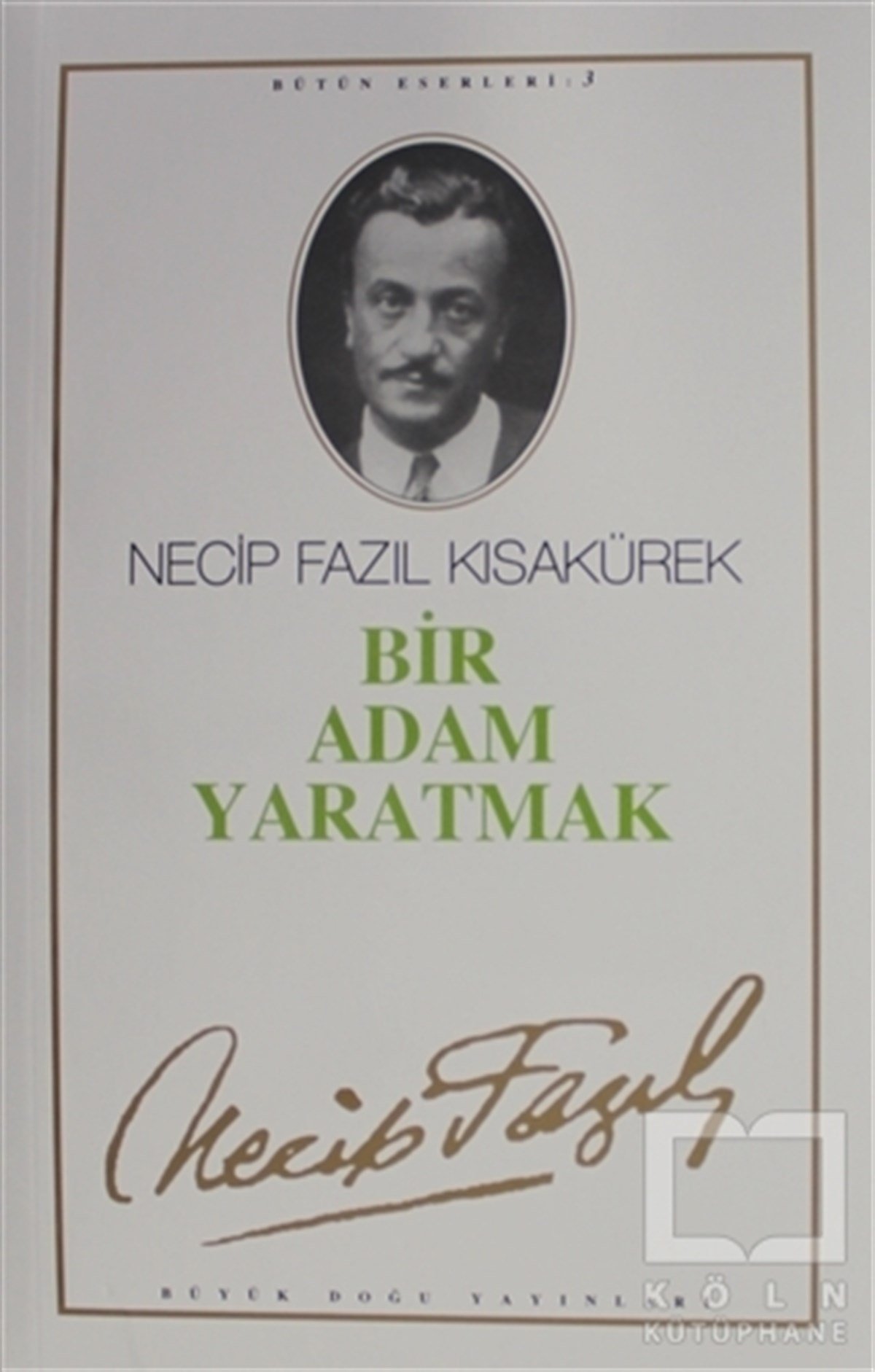 Necip Fazıl KısakürekSenaryo KitaplarıBir Adam Yaratmak : 3 - Necip Fazıl Bütün Eserleri