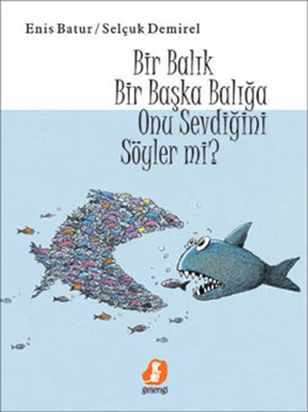 Enis BaturDeneme KitaplarıBir Balık Bir Başka Balığa Onu Sevdiğini Söyler Mi?