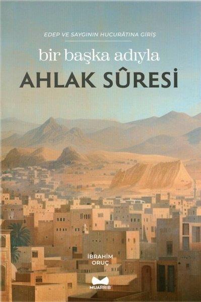 İbrahim OruçIslamische BücherBir Başka Adıyla Ahlak Suresi - Edep ve Saygının Hucuratına Giriş