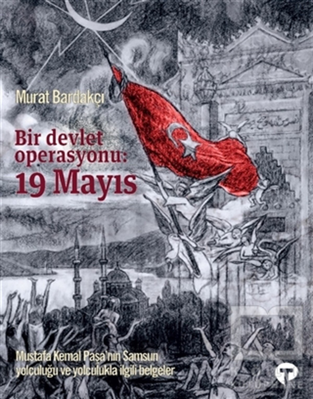 Murat BardakçıMustafa Kemal AtatürkBir Devlet Operasyonu: 19 Mayıs (Ciltli)