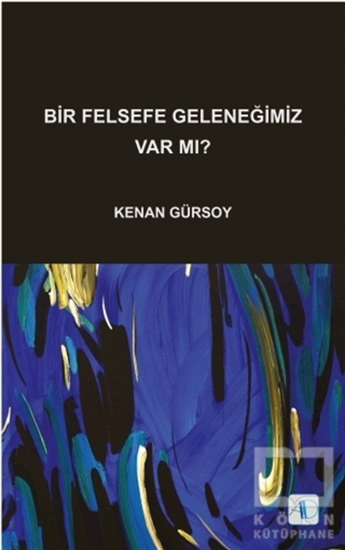 Kenan GürsoyAraştıma-İnceleme-ReferansBir Felsefe Geleneğimiz Var mı?
