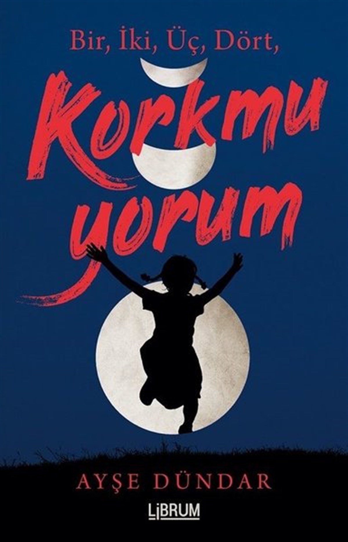 Ayşe DündarTürkiye RomanBir, İki, Üç, Dört, Korkmuyorum