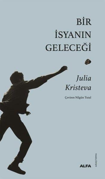 Julia KristevaDünya GünlükBir İsyanın Geleceği