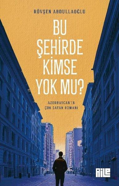 Rövşen AbdullaoğluDünya RomanBu Şehirde Kimse Yok mu?