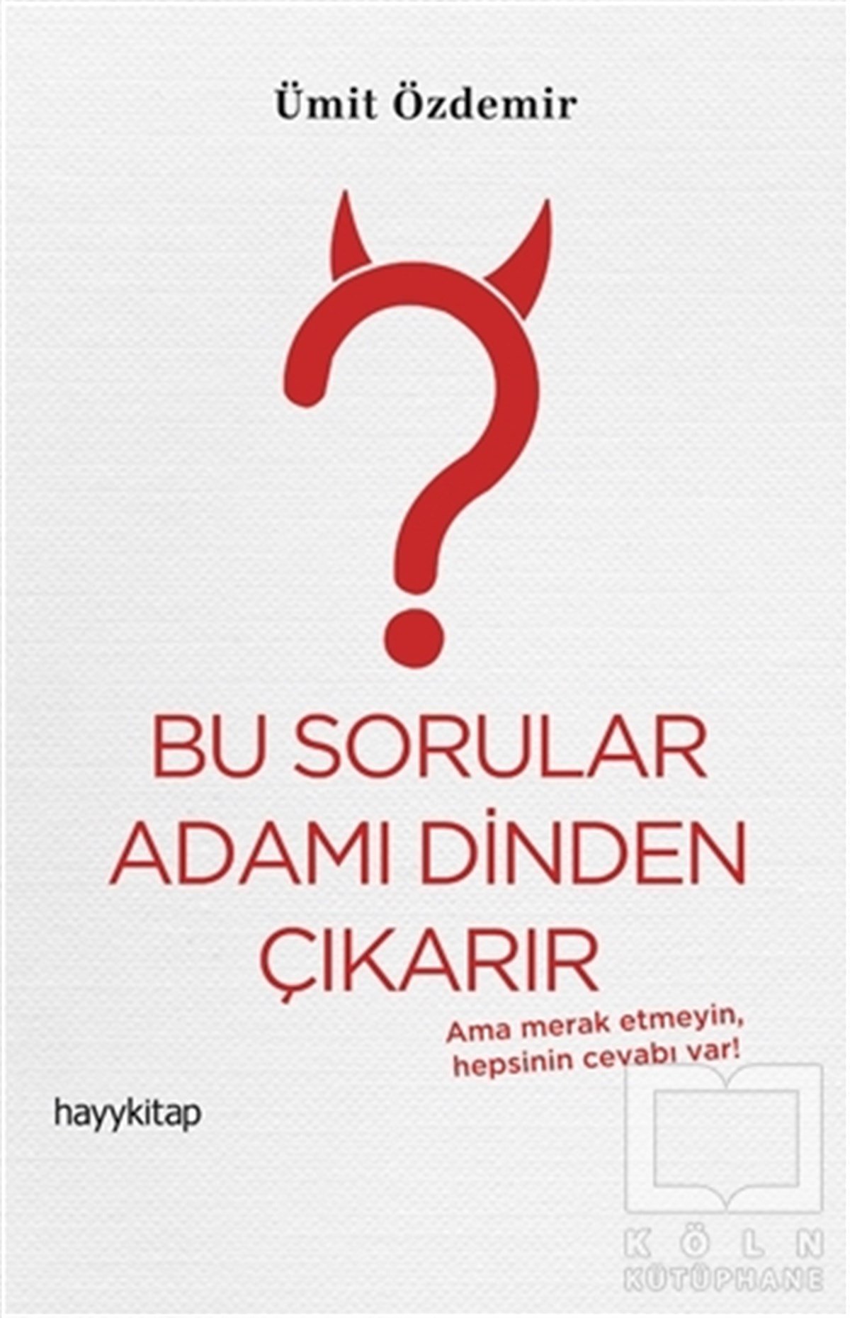 Ümit ÖzdemirAraştırma - İncelemeBu Sorular Adamı Dinden Çıkarır
