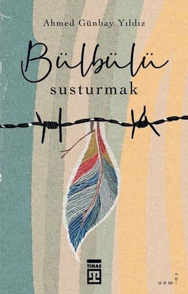 Ahmed Günbay YıldızTürk RomaniBülbülü Susturmak