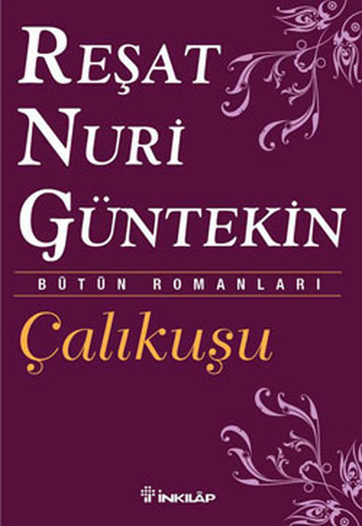 Reşat Nuri GüntekinTürk KlasikÇalıkuşu- Bütün Eserleri 1