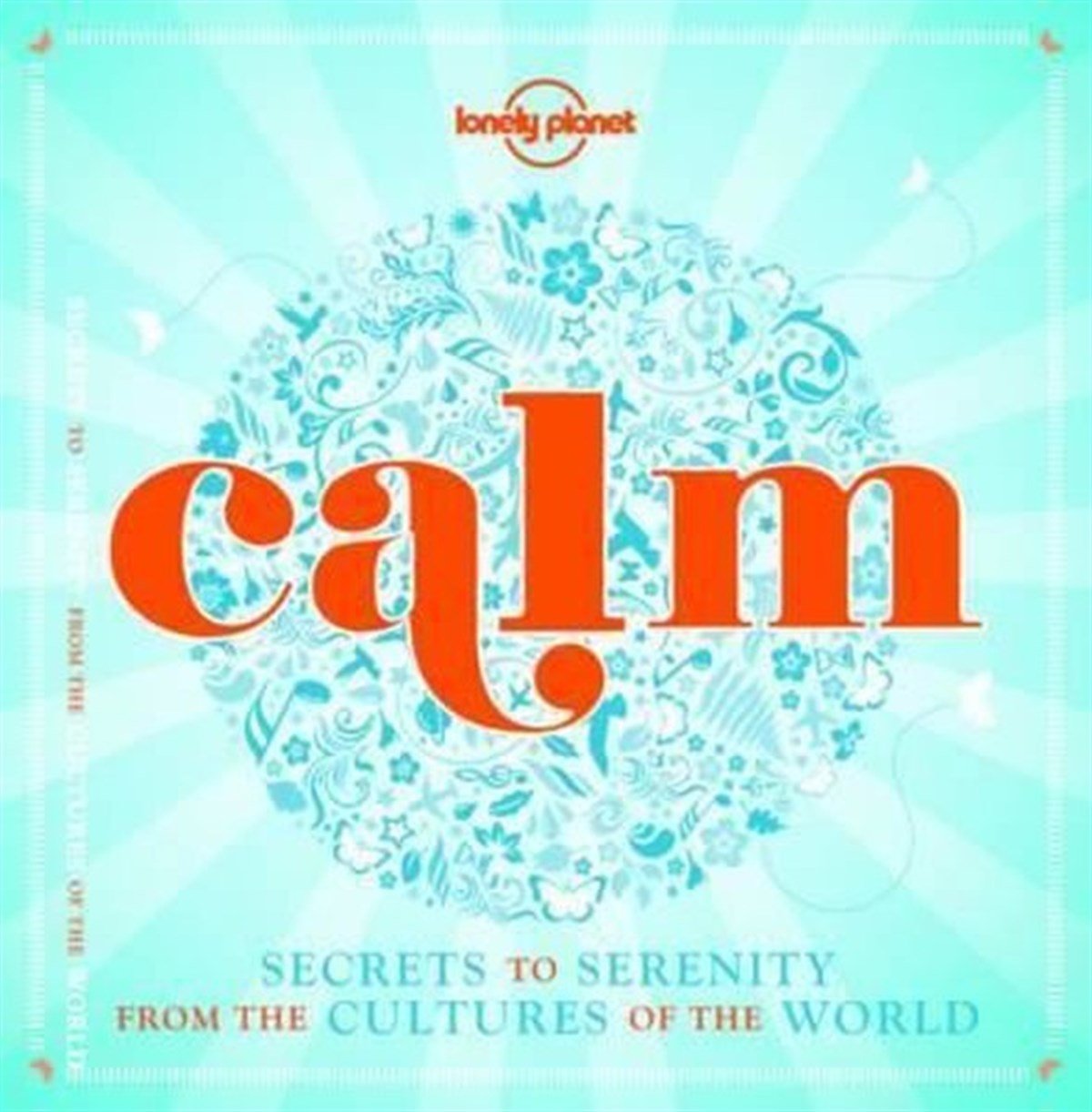 Lonely PlanetGuideCalm (mini edition): Secrets to Serenity from the Cultures of the World (Lonely Planet)