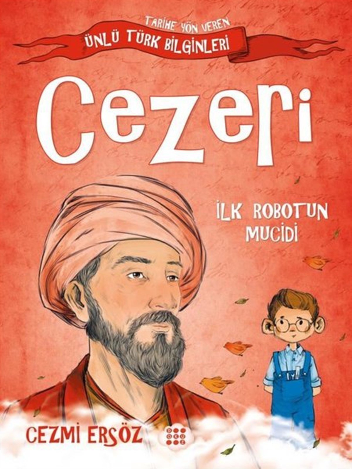 Cezmi ErsözÇocuk Hikaye KitaplarıCezeri: İlk Robotun Mucidi - Tarihe Yön Veren Ünlü Türk Bilginleri
