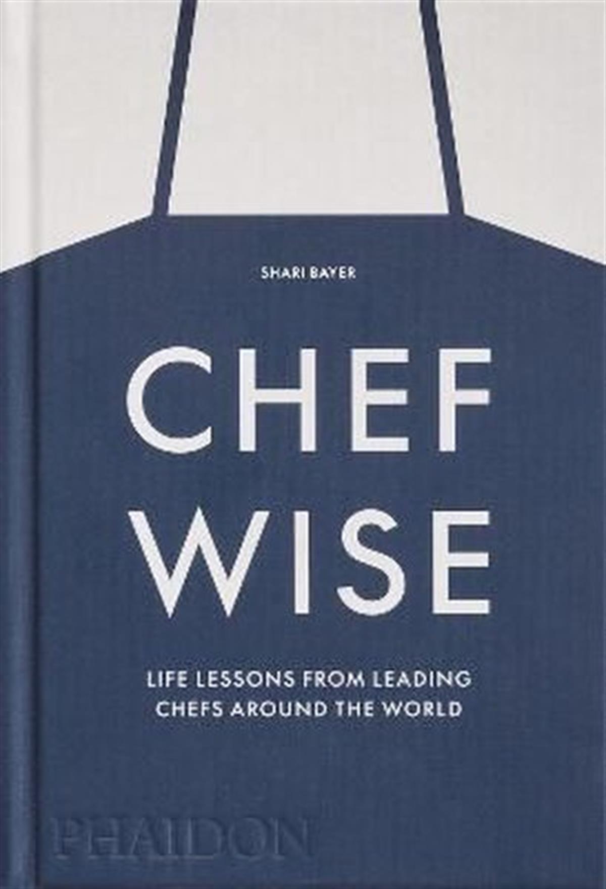 Shari BayerFoodChefwise : Life Lessons from Leading Chefs Around the World