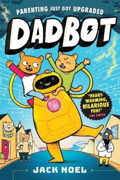 Jack NoelChildren and TeenDadbot  a side-splittingly funny graphic novel to get your kids reading!
