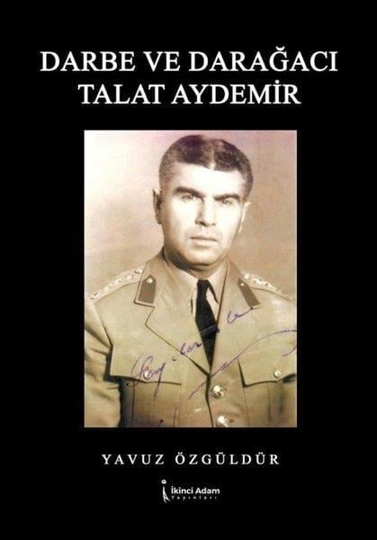 Yavuz ÖzgüldürTürkiye Siyaseti ve Politikası KitaplarıDarbe ve Darağacı Talat Aydemir