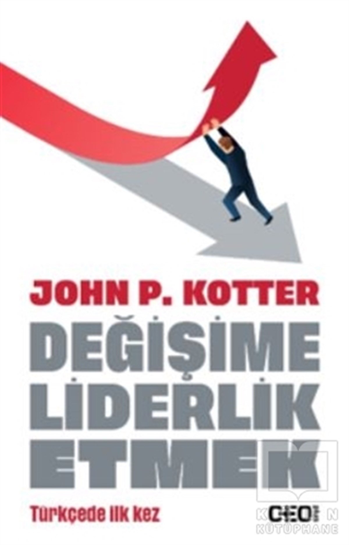 John P. Kotterİş Dünyası KitaplarıDeğişime Liderlik Etmek
