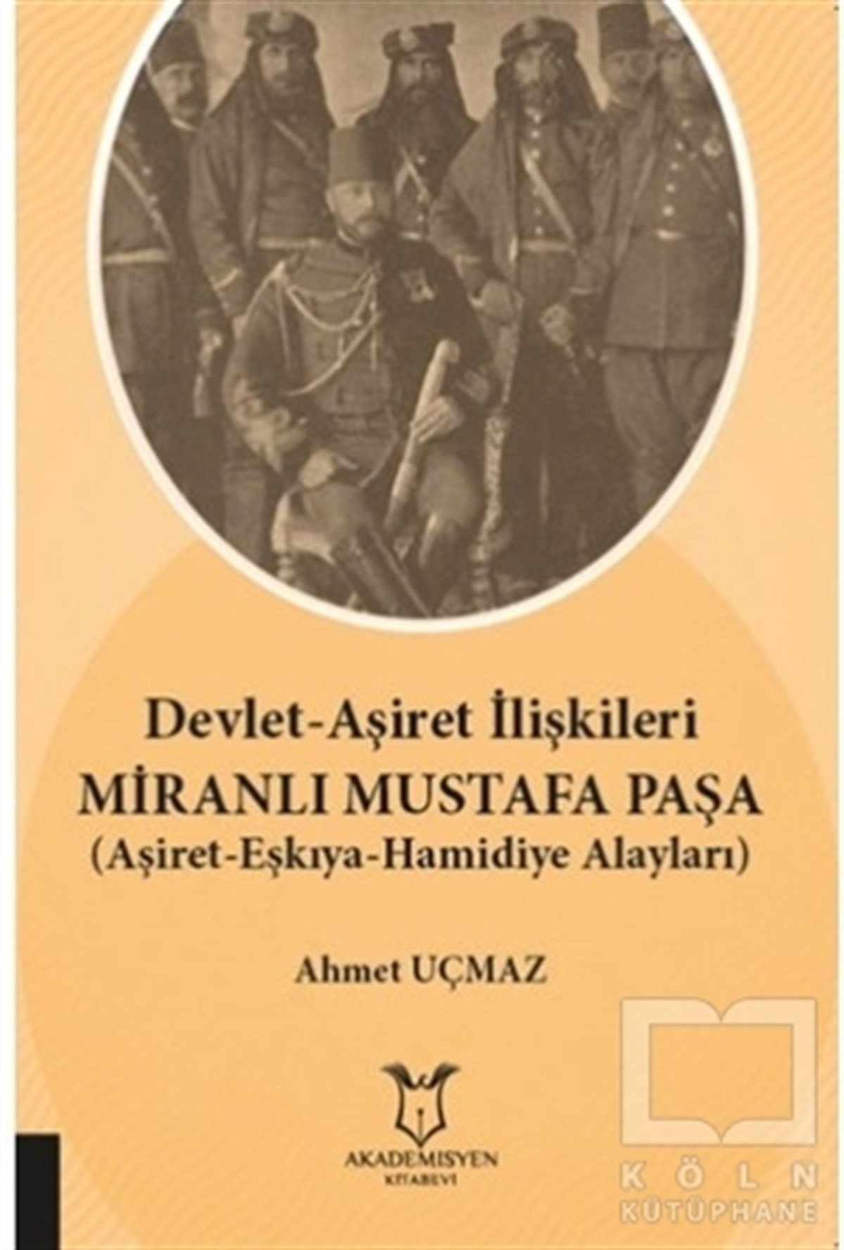 Ahmet UçmazAraştırma - İncelemeDevlet-Aşiret İlişkileri Miranlı Mustafa Paşa
