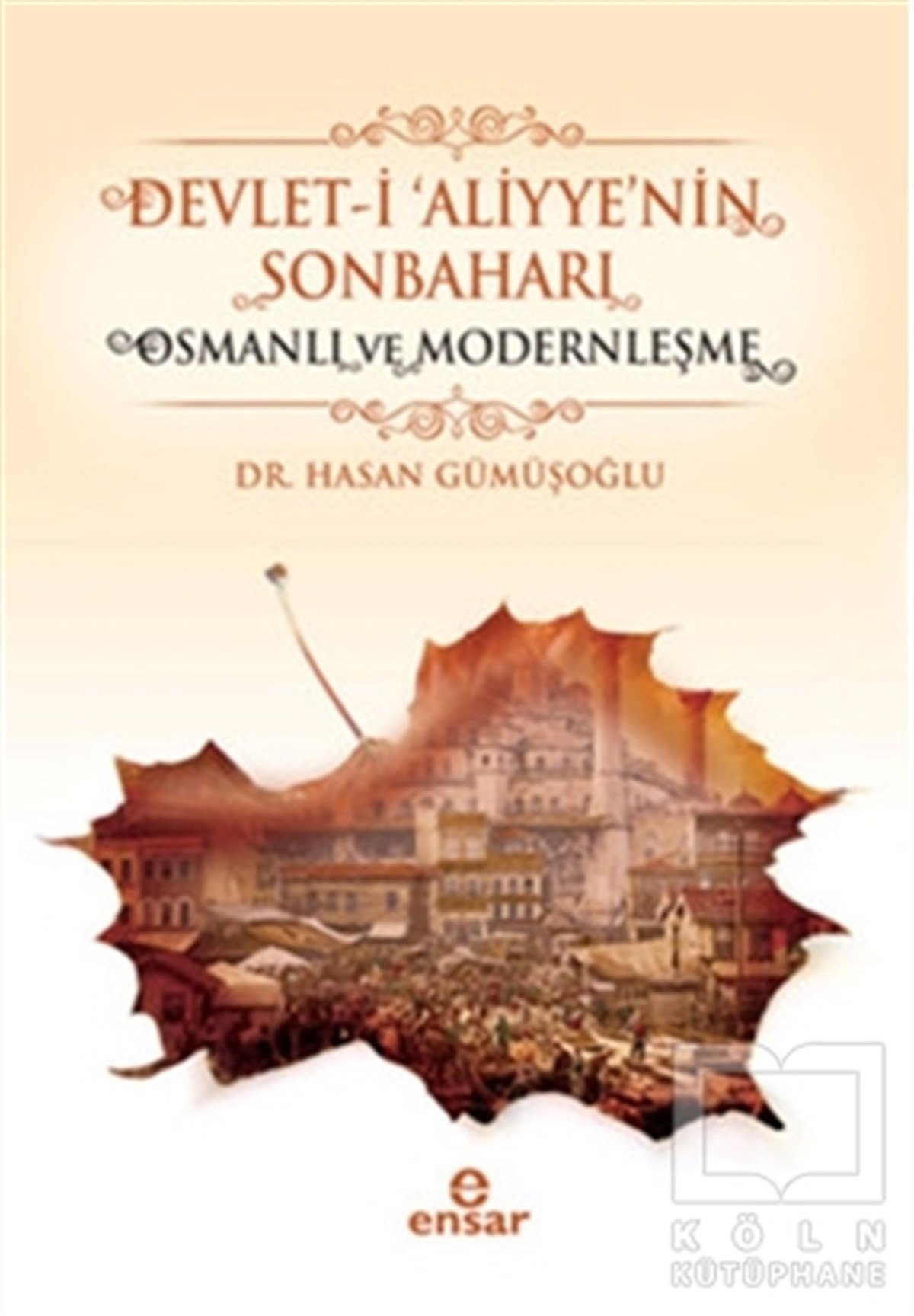 Hasan GümüşoğluOsmanlı TarihiDevlet-i 'Aliyye'nin Sonbaharı