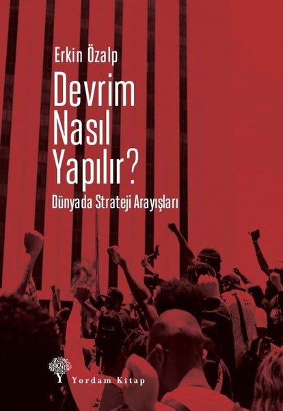 Erkin ÖzalpGenel Politika & Siyaset Bilim & Siyaset Tarihi KitaplarıDevrim Nasıl Yapılır? Dünyada Strateji Arayışları