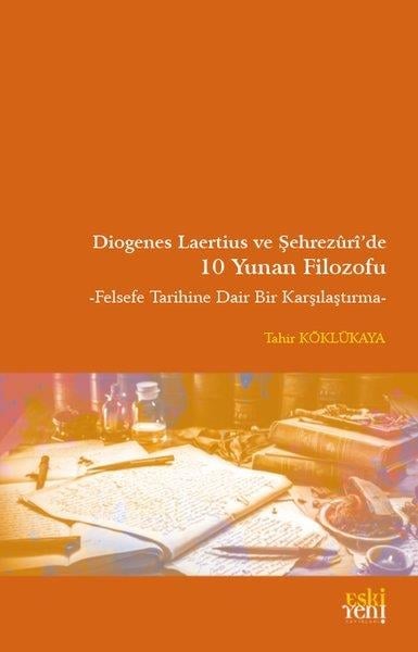 Tahir KöklükayaFelsefe BilimiDiogenes Laertius ve Şehrezuri'de 10 Yunan Filozofu - Felsefe Tarihine Dair Bir Çalışma