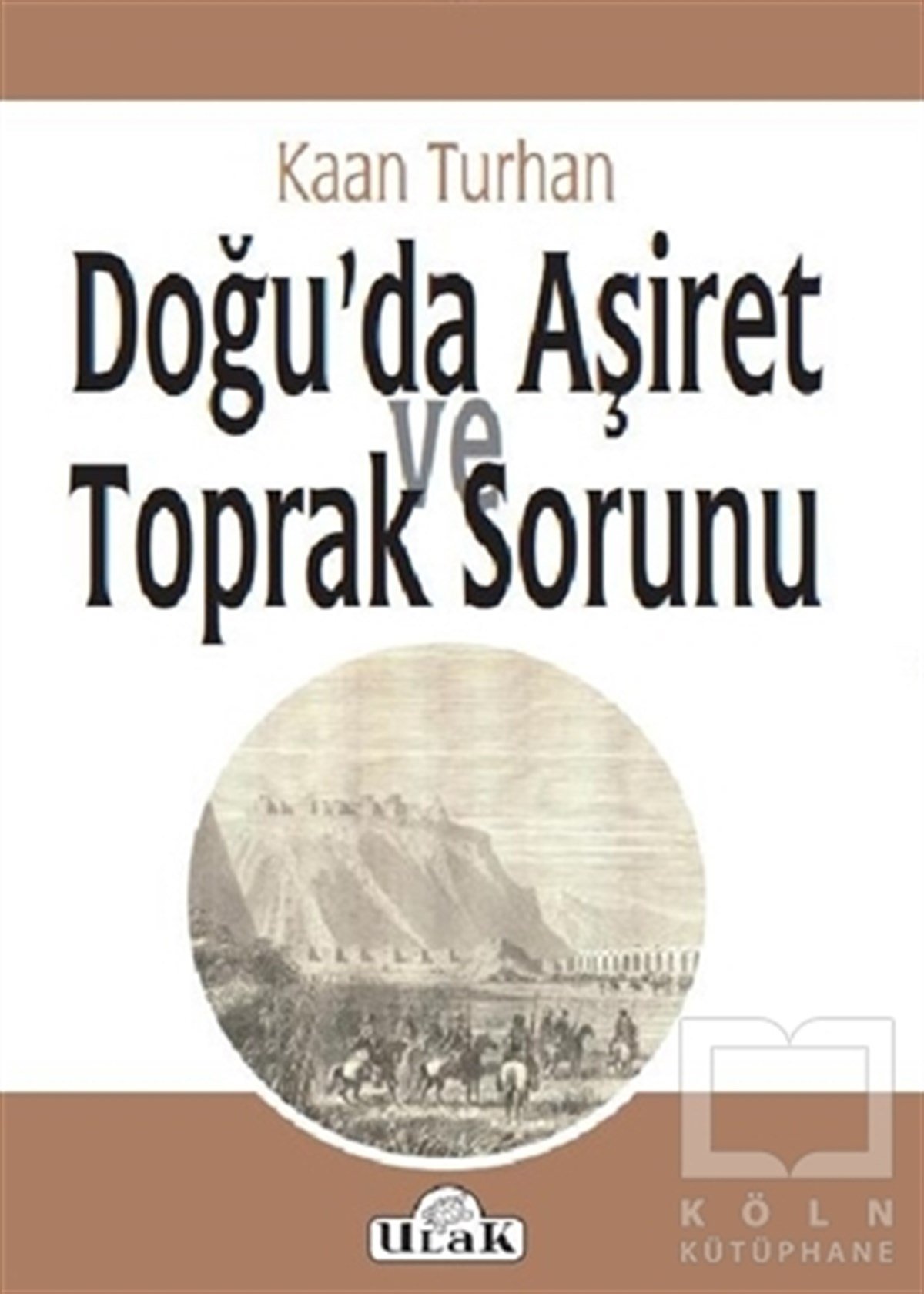Kaan TurhanAraştırma - İncelemeDoğu’da Aşiret ve Toprak Sorunu