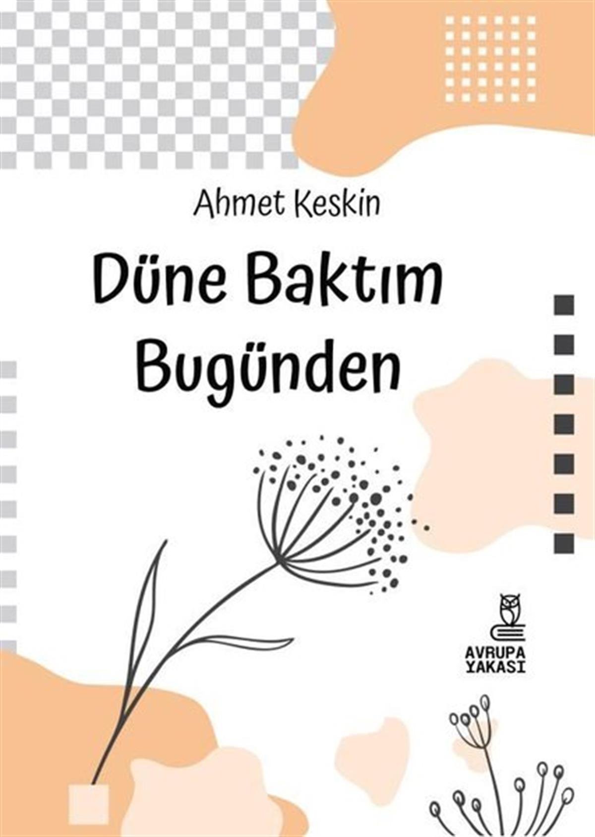 Ahmet KeskinTürk ŞiiriDüne Baktım Bugünden