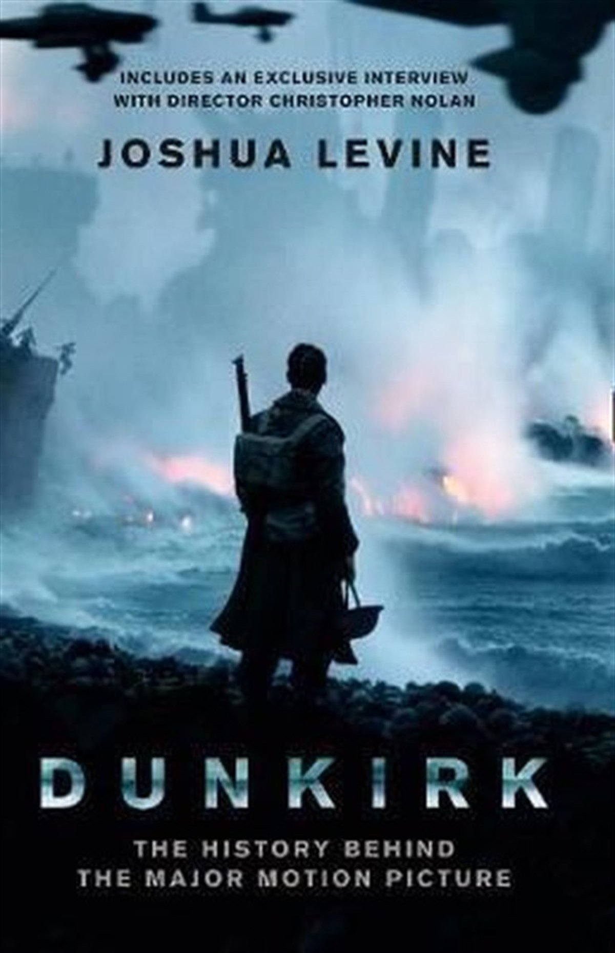 Joshua LevinePhilosophy FictionDunkirk: The History Behind the Major Motion Picture
