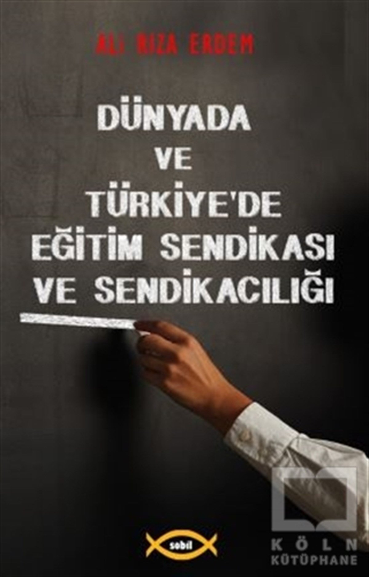 Ali Rıza ErdemAraştırma-İnceleme-ReferansDünyada ve Türkiye’de Eğitim Sendikası ve Sendikacılığı