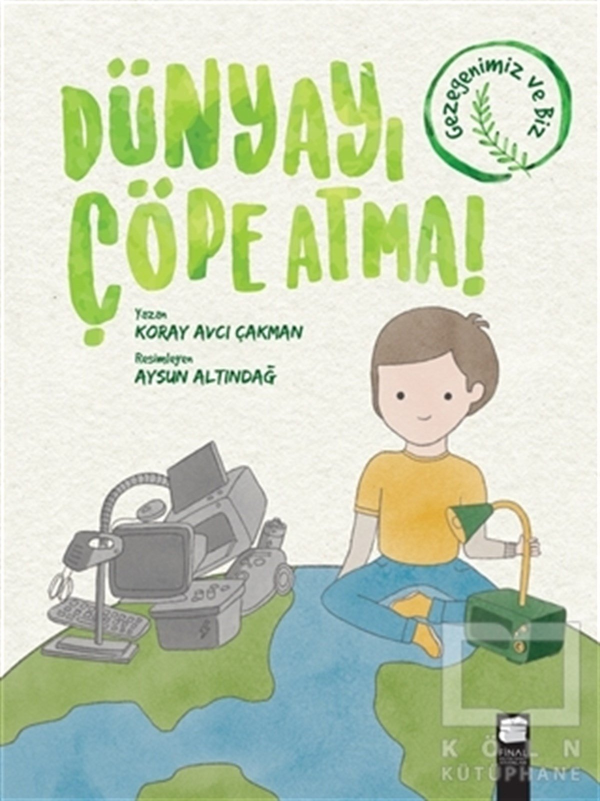 Koray Avcı ÇakmanBilimsel Çocuk KitaplarıDünyayı Çöpe Atma!