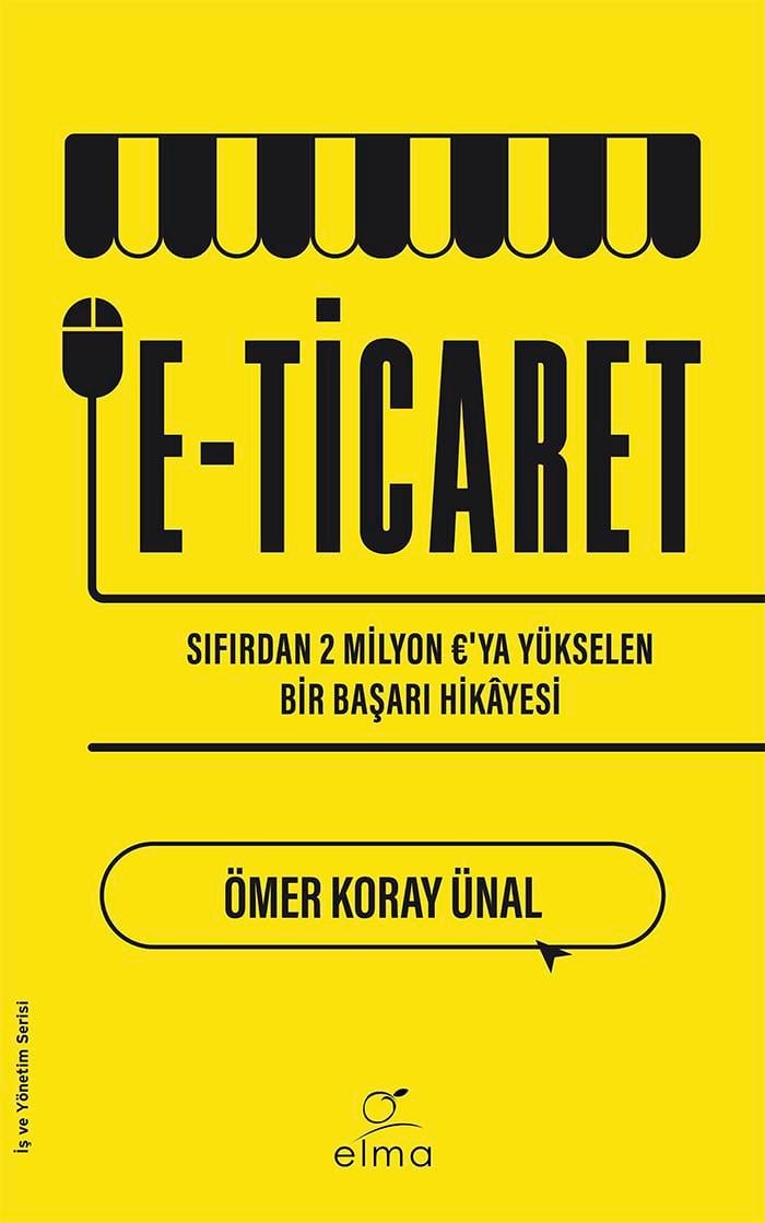Ömer Koray ÜnalKişisel Gelişim KitaplarıE-ticaret - Sıfırdan Başlayarak 2 Milyon €'ya Yükselen Bir Başarı Hikâyesi