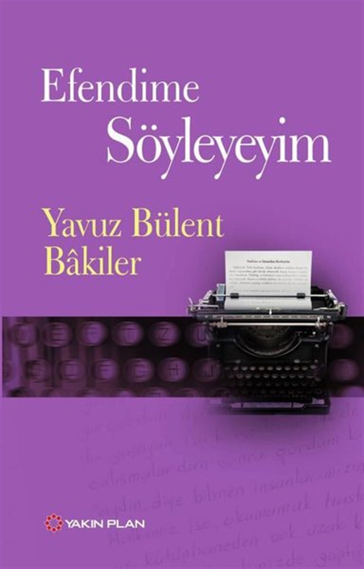 Yavuz Bülent BakilerAnı & Mektup & Günlük KitaplarıEfendime Söyleyeyim
