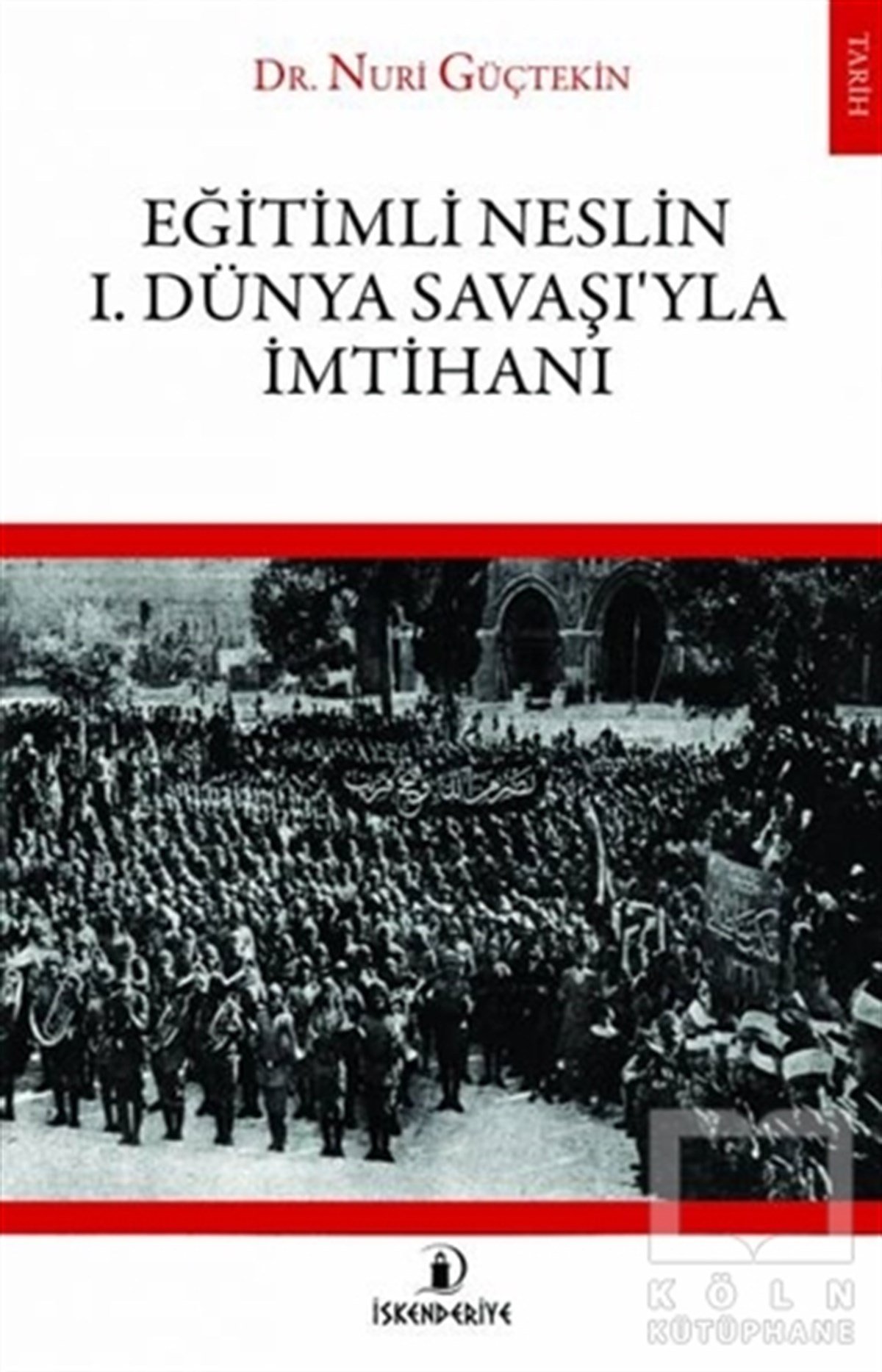Nuri GüçtekinAraştırma - İncelemeEğitimli Neslin 1. Dünya Savaşı’yla İmtihanı